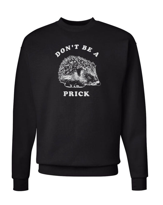 Unisex | Don't Be A Prick | Crewneck Sweatshirt - Arm The Animals Clothing Co.