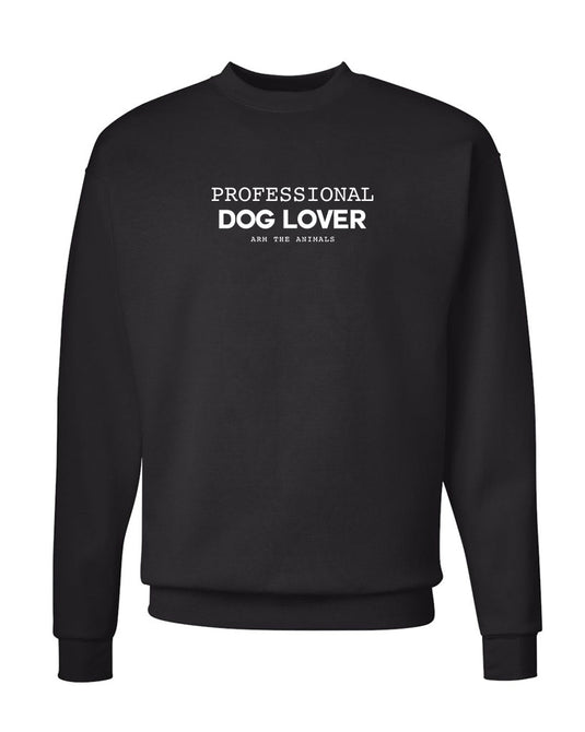 Unisex | Professional Dog Lover | Crewneck Sweatshirt - Arm The Animals Clothing Co.