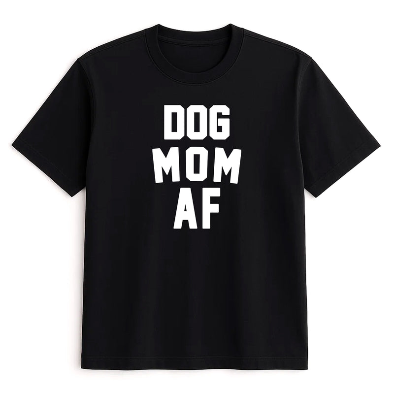 Unisex | Dog Mom AF | Tee