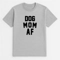 Unisex | Dog Mom AF | Tee