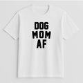 Unisex | Dog Mom AF | Tee