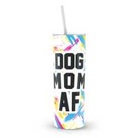 Accessory | Dog Mom AF | Skinny Tumbler - Arm The Animals Clothing Co.