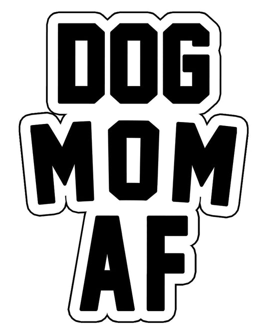 Stickers | Dog Mom AF | Die Cut Sticker - Arm The Animals Clothing Co.