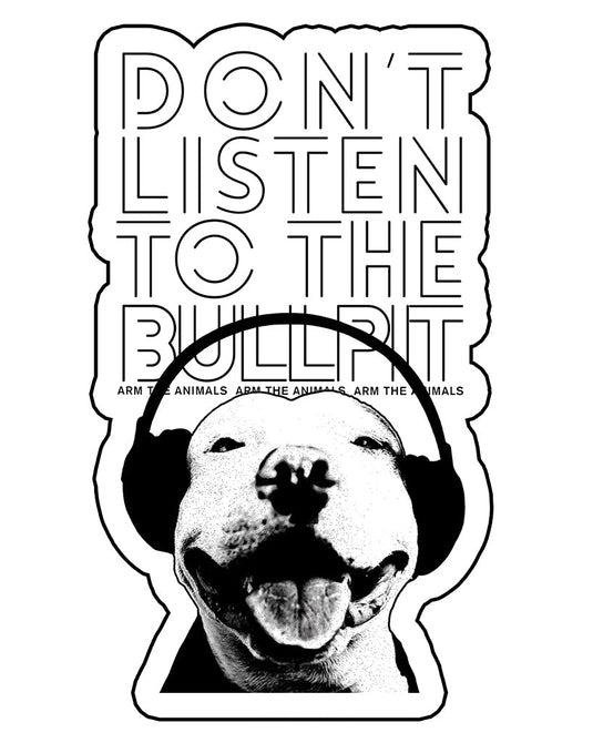 Stickers | Don't Listen To The Bullpit | Die Cut Sticker - Arm The Animals Clothing Co.