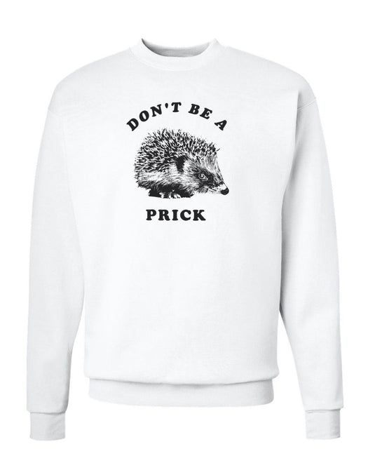 Unisex | Don't Be A Prick | Crewneck Sweatshirt - Arm The Animals Clothing Co.