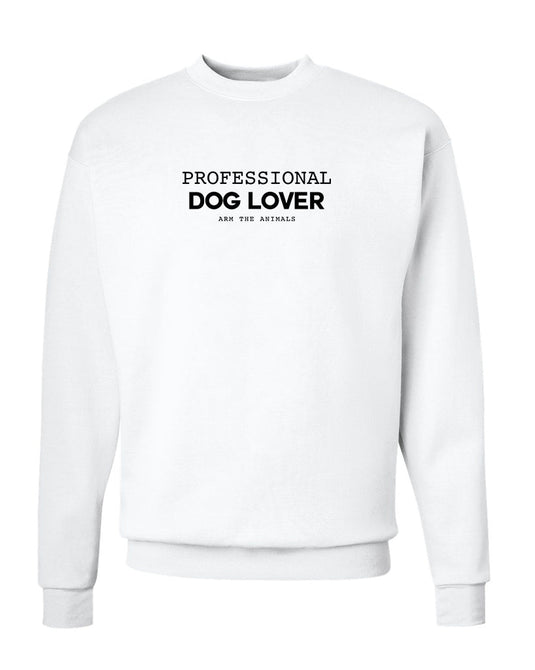 Unisex | Professional Dog Lover | Crewneck Sweatshirt - Arm The Animals Clothing Co.