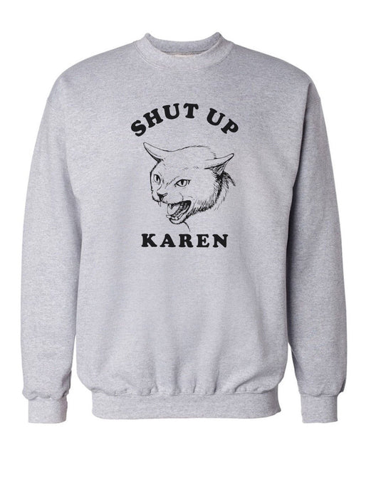 Unisex | Shut Up Karen | Crewneck Sweatshirt - Arm The Animals Clothing Co.