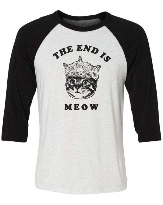 Unisex | The End Is Meow | 3/4 Sleeve Raglan - Arm The Animals Clothing Co.