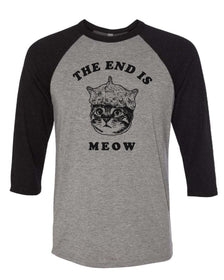 Unisex | The End Is Meow | 3/4 Sleeve Raglan - Arm The Animals Clothing Co.