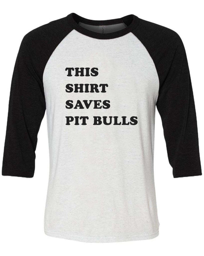 Load image into Gallery viewer, Unisex | This Shirt Saves Pit Bulls | 3/4 Sleeve Raglan - Arm The Animals Clothing Co.
