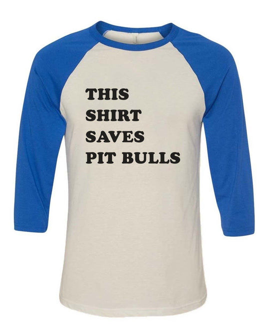 Unisex | This Shirt Saves Pit Bulls | 3/4 Sleeve Raglan - Arm The Animals Clothing Co.