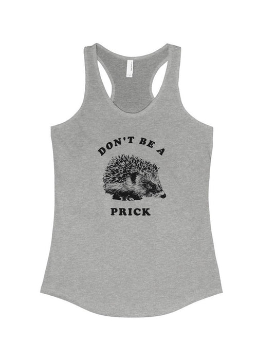 Women's | Don't Be A Prick | Ideal Tank Top - Arm The Animals Clothing Co.