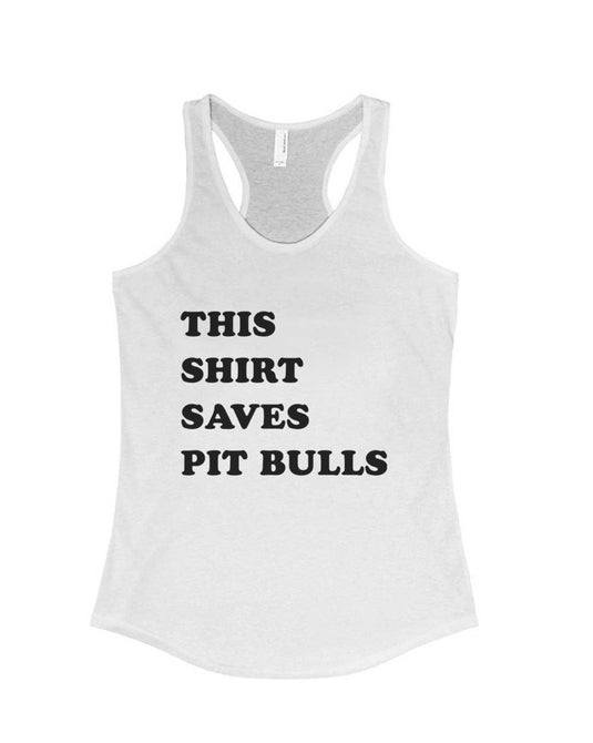 Women's | This Shirt Saves Pit Bulls | Tank Top - Arm The Animals Clothing Co.