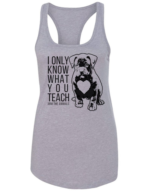 Women's | What You Teach Pittie | Ideal Tank Top - Arm The Animals Clothing Co.